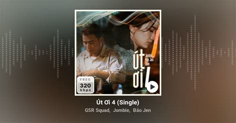 Lời bài hát Út Ơi 4 – G5R Squad, Jombie, Bảo Jen .